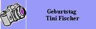 Geburtstag            
Tini Fischer